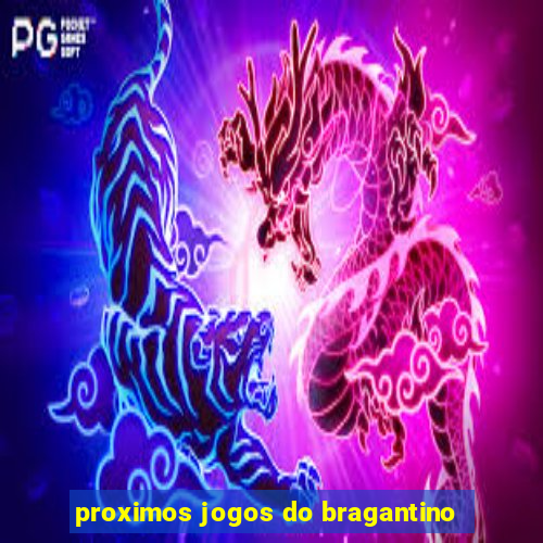 proximos jogos do bragantino